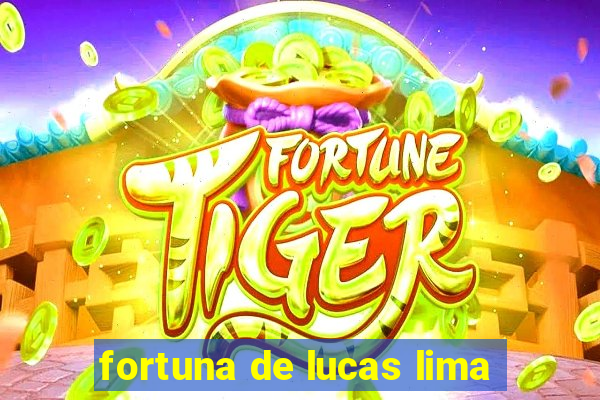 fortuna de lucas lima